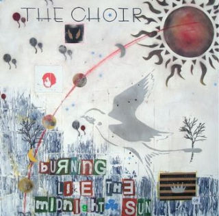 The Choir, Burning Like The Midnight Sun