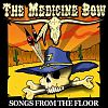 The Medicine Bow Songs From the Floor