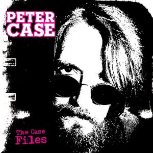 Peter Case The Case Files