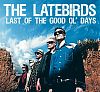 Latebirds Last of the Good Ol' Days