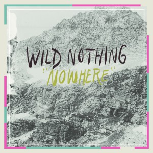 Wild Nothing - "Nowhere" Wild Nothing - "Nowhere"