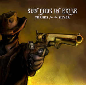Sun Gods in Exile Thanks for the Silver