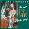 Sinead O'Connor - How About I Be Me (And You Be You)?