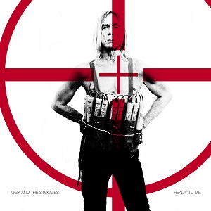 Iggy and the Stooges Ready To Die Fat Possum