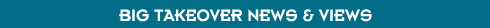 Big Takeover News